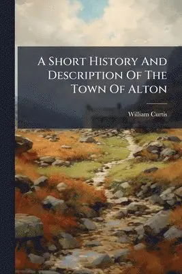 Short History And Description Of The Town Of Alton