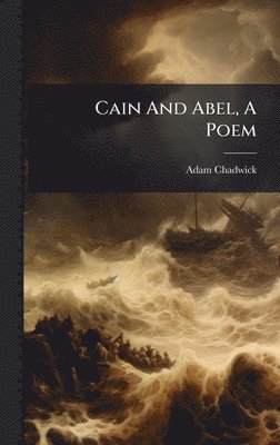 Adam Chadwick - Cain And Abel, A Poem, Inbunden. Tillgänglighet: Lägg i varukorg