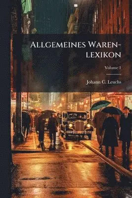 Johann C Leuchs - Allgemeines Waren-lexikon, Häftad. Tillgänglighet: Lägg i varukorg