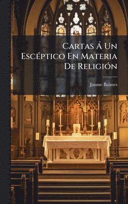 Jaume Balmes - Cartas Ã Un EscÃ(c)ptico En Materia De ReligiÃ3n, Inbunden