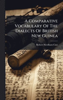 Robert Needham Cust - Comparative Vocabulary Of The Dialects Of British New Guinea, Inbunden