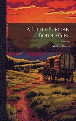 Edith Robinson - Little Puritan Bound Girl, Inbunden. Tillgänglighet: Lägg i varukorg