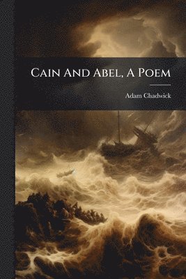 Adam Chadwick - Cain And Abel, A Poem, Häftad. Tillgänglighet: Lägg i varukorg
