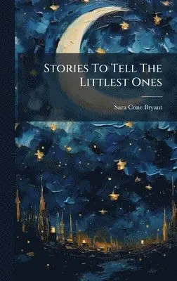 Sara Cone Bryant - Stories To Tell The Littlest Ones, Inbunden. Tillgänglighet: Lägg i varukorg