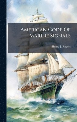 Henry J Rogers - American Code Of Marine Signals, Inbunden. Tillgänglighet: Lägg i varukorg