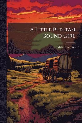 Edith Robinson - Little Puritan Bound Girl, Häftad. Tillgänglighet: Lägg i varukorg