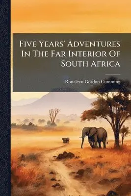Roualeyn Gordon-Cumming - Five Years' Adventures In The Far Interior Of South Africa, Häftad. Tillgänglighet: Lägg i varukorg