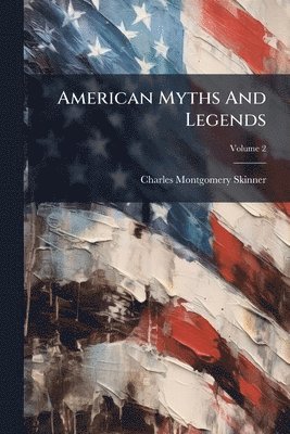 Charles Montgomery Skinner - American Myths And Legends, Häftad. Tillgänglighet: Lägg i varukorg