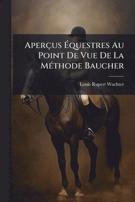 Aperçus Ãquestres Au Point De Vue De La MÃ(c)thode Baucher
