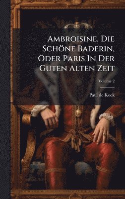 Ambroisine, Die Schöne Baderin, Oder Paris In Der Guten Alten Zeit