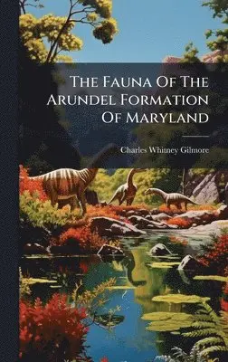 Charles Whitney Gilmore - Fauna Of The Arundel Formation Of Maryland, Inbunden. Tillgänglighet: Lägg i varukorg