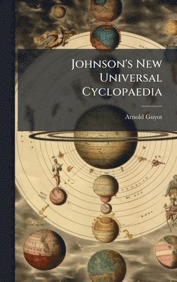Arnold Guyot - Johnson's New Universal Cyclopaedia, Inbunden. Tillgänglighet: Lägg i varukorg
