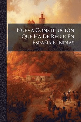 Nueva ConstituciÃ3n Que Ha De Regir En España E Indias