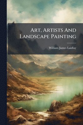 Art, Artists And Landscape Painting
