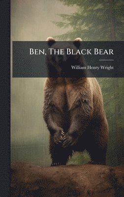 William Henry Wright - Ben, The Black Bear, Inbunden. Tillgänglighet: Lägg i varukorg