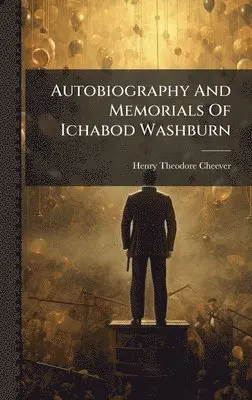 Henry Theodore Cheever - Autobiography And Memorials Of Ichabod Washburn, Inbunden. Tillgänglighet: Lägg i varukorg