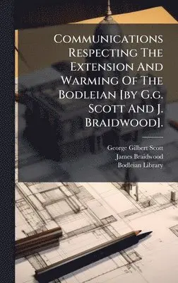 James Braidwood, Bodleian Library - Communications Respecting The Extension And Warming Of The Bodleian [by G.g. Scott And J. Braidwood]., Inbunden. Tillgänglighet: Lägg i varukorg