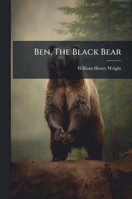 William Henry Wright - Ben, The Black Bear, Häftad. Tillgänglighet: Lägg i varukorg