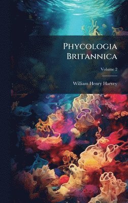 William Henry Harvey - Phycologia Britannica, Inbunden. Tillgänglighet: Lägg i varukorg
