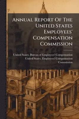 Annual Report Of The United States Employees' Compensation Commission