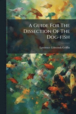 Guide For The Dissection Of The Dog-fish