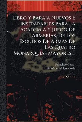 Libro Y Baraja Nuevos E Inseparables Para La Academia Y Juego De ArmerÃ¬as, De Los Escudos De Armas De Las Quatro MonarquÃ¬as Mayores ...