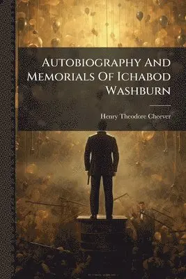 Henry Theodore Cheever - Autobiography And Memorials Of Ichabod Washburn, Häftad. Tillgänglighet: Lägg i varukorg