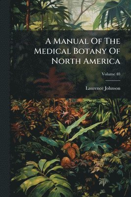 Laurence Johnson - Manual Of The Medical Botany Of North America, Häftad