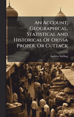 Andrew Stirling - Account, Geographical, Statistical And Historical Of Orissa Proper, Or Cuttack, Inbunden. Tillgänglighet: Lägg i varukorg