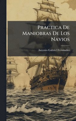 Antonio Gabriel Fernàndez - Practica De Maniobras De Los Navios, Inbunden. Tillgänglighet: Lägg i varukorg