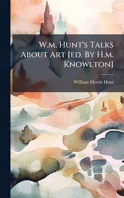 William Morris Hunt - W.m. Hunt's Talks About Art [ed. By H.m. Knowlton], Inbunden. Tillgänglighet: Lägg i varukorg