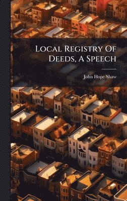 John Hope Shaw - Local Registry Of Deeds, A Speech, Inbunden. Tillgänglighet: Lägg i varukorg