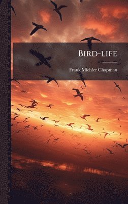 Frank Michler Chapman - Bird-life, Inbunden. Tillgänglighet: Lägg i varukorg
