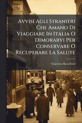 Giacomo Barzellotti - Avvisi Agli Stranieri Che Amano Di Viaggiare In Italia O Dimorarvi Per Conservare O Recuperare La Salute, Häftad. Tillgänglighet: Lägg i varukorg