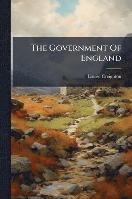 Louise Creighton - Government Of England, Häftad. Tillgänglighet: Lägg i varukorg