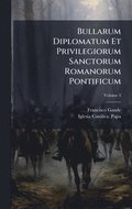 Bullarum Diplomatum Et Privilegiorum Sanctorum Romanorum Pontificum