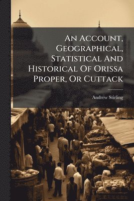 Andrew Stirling - Account, Geographical, Statistical And Historical Of Orissa Proper, Or Cuttack, Häftad. Tillgänglighet: Lägg i varukorg