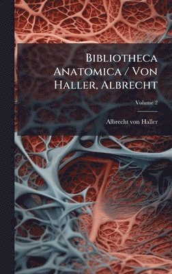 Bibliotheca Anatomica / Von Haller, Albrecht