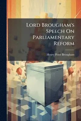 Lord Brougham's Speech On Parliamentary Reform