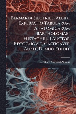 Bernhard Siegfried Albinus - Bernardi Siegfried Albini Explicatio Tabularum Anatomicarum Bartholomaei Eustachii[...] Auctor Recognovit, Castigavit, Auxit, Denuo Edidit, Häftad. Tillgänglighet: Lägg i varukorg