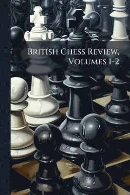 British Chess Review, Volumes 1-2