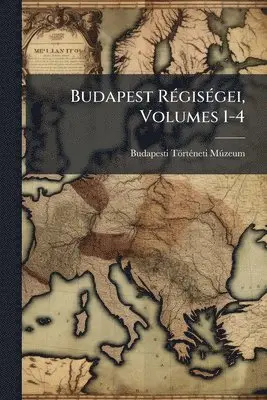 Budapest RÃ(c)gisÃ(c)gei, Volumes 1-4