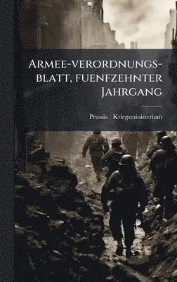 Prussia (Germany) Kriegsministerium - Armee-verordnungs-blatt, fuenfzehnter Jahrgang, Inbunden. Tillgänglighet: Lägg i varukorg