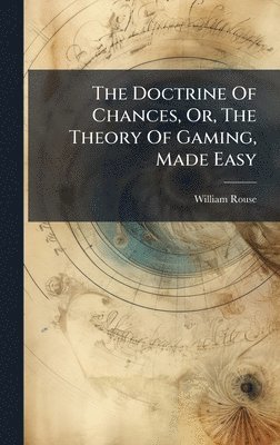 William Rouse - Doctrine Of Chances, Or, The Theory Of Gaming, Made Easy, Inbunden