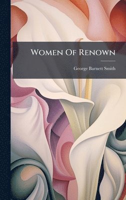 George Barnett Smith - Women Of Renown, Inbunden. Tillgänglighet: Lägg i varukorg