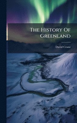 David Cranz - History Of Greenland, Inbunden