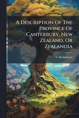 Description Of The Province Of Canterbury, New Zealand, Or Zealandia