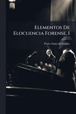 Elementos De Elocuencia Forense, 1