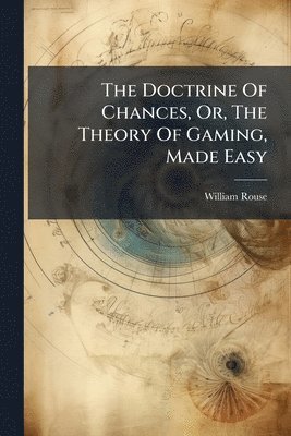 William Rouse - Doctrine Of Chances, Or, The Theory Of Gaming, Made Easy, Häftad