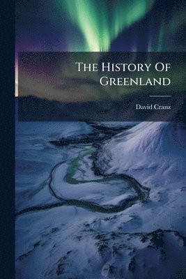 David Cranz - History Of Greenland, Häftad
